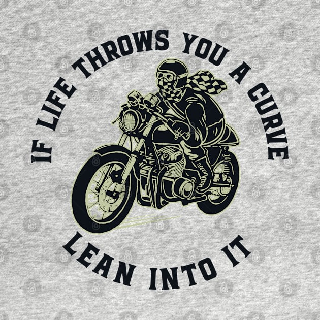 If life throws you a curve - lean into it by Graphic Duster